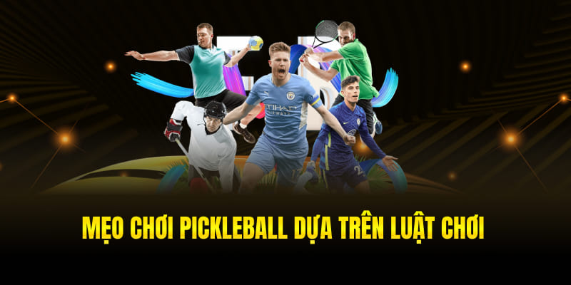 Mẹo chơi Pickleball dựa trên luật chơi
