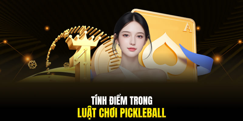 Tính điểm trong luật chơi Pickleball